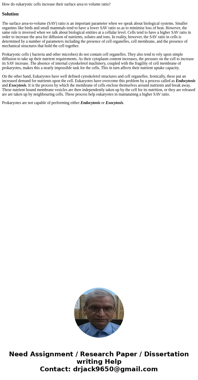 How do eukaryotic cells increase their surface area to volume ratio?SolutionThe surface area-to-volume (SAV) ratio is an important parameter when we speak about How do eukaryotic cells increase their surface area to volume ratio?SolutionThe surface area-to-volume (SAV) ratio is an important parameter when we speak about