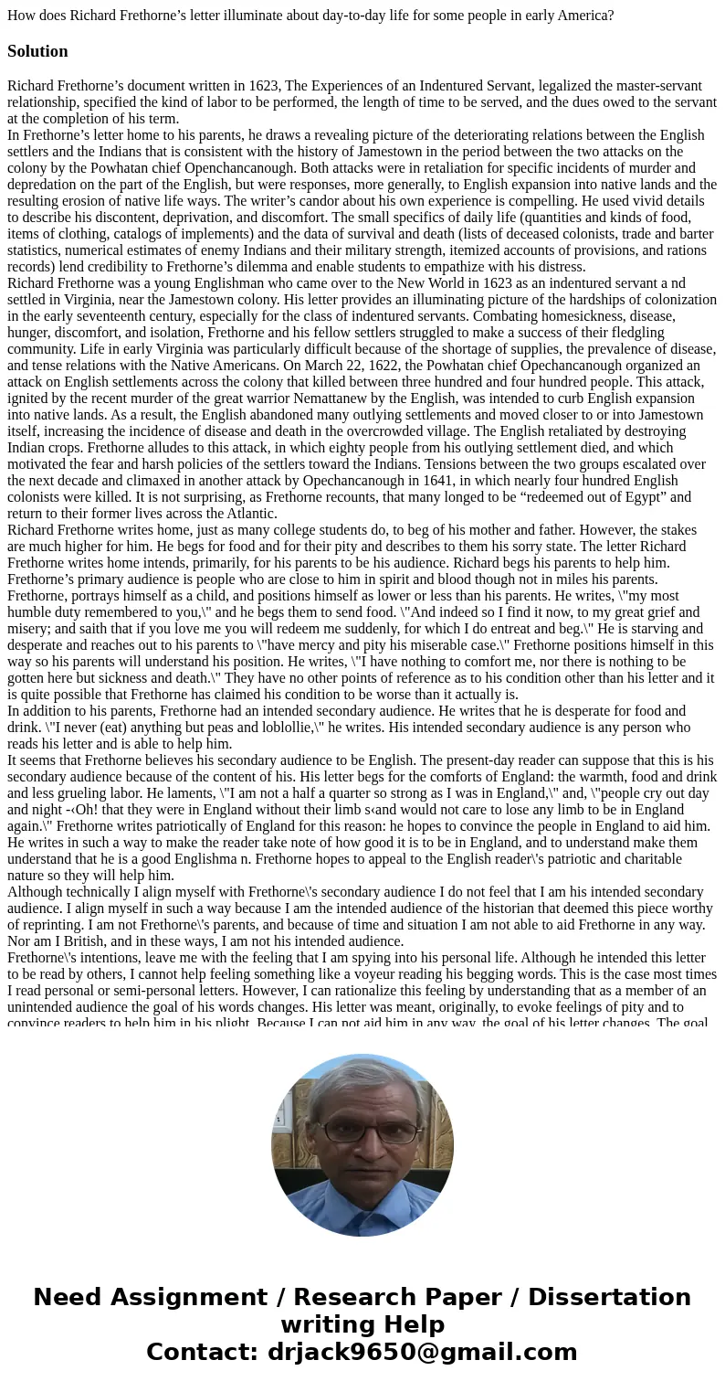 How does Richard Frethorne’s letter illuminate about day-to-day life for some people in early America?SolutionRichard Frethorne’s document written in 1623, The  How does Richard Frethorne’s letter illuminate about day-to-day life for some people in early America?SolutionRichard Frethorne’s document written in 1623, The