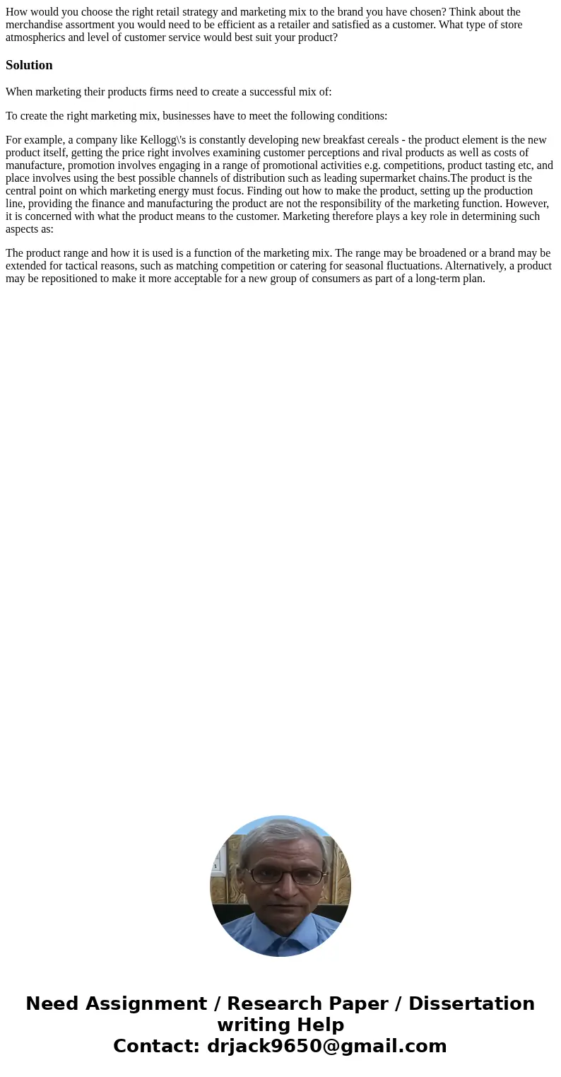How would you choose the right retail strategy and marketing mix to the brand you have chosen? Think about the merchandise assortment you would need to be effic