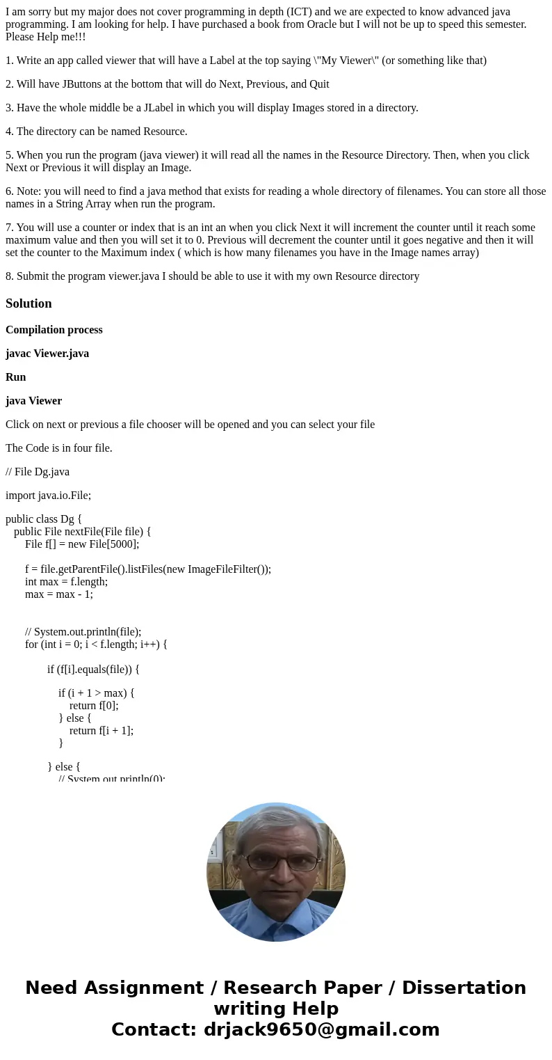 I am sorry but my major does not cover programming in depth (ICT) and we are expected to know advanced java programming. I am looking for help. I have purchased I am sorry but my major does not cover programming in depth (ICT) and we are expected to know advanced java programming. I am looking for help. I have purchased