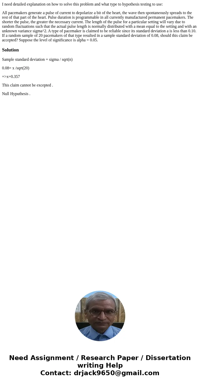 I need detailed explanation on how to solve this problem and what type to hypothesis testing to use: All pacemakers generate a pulse of current to depolarize a 