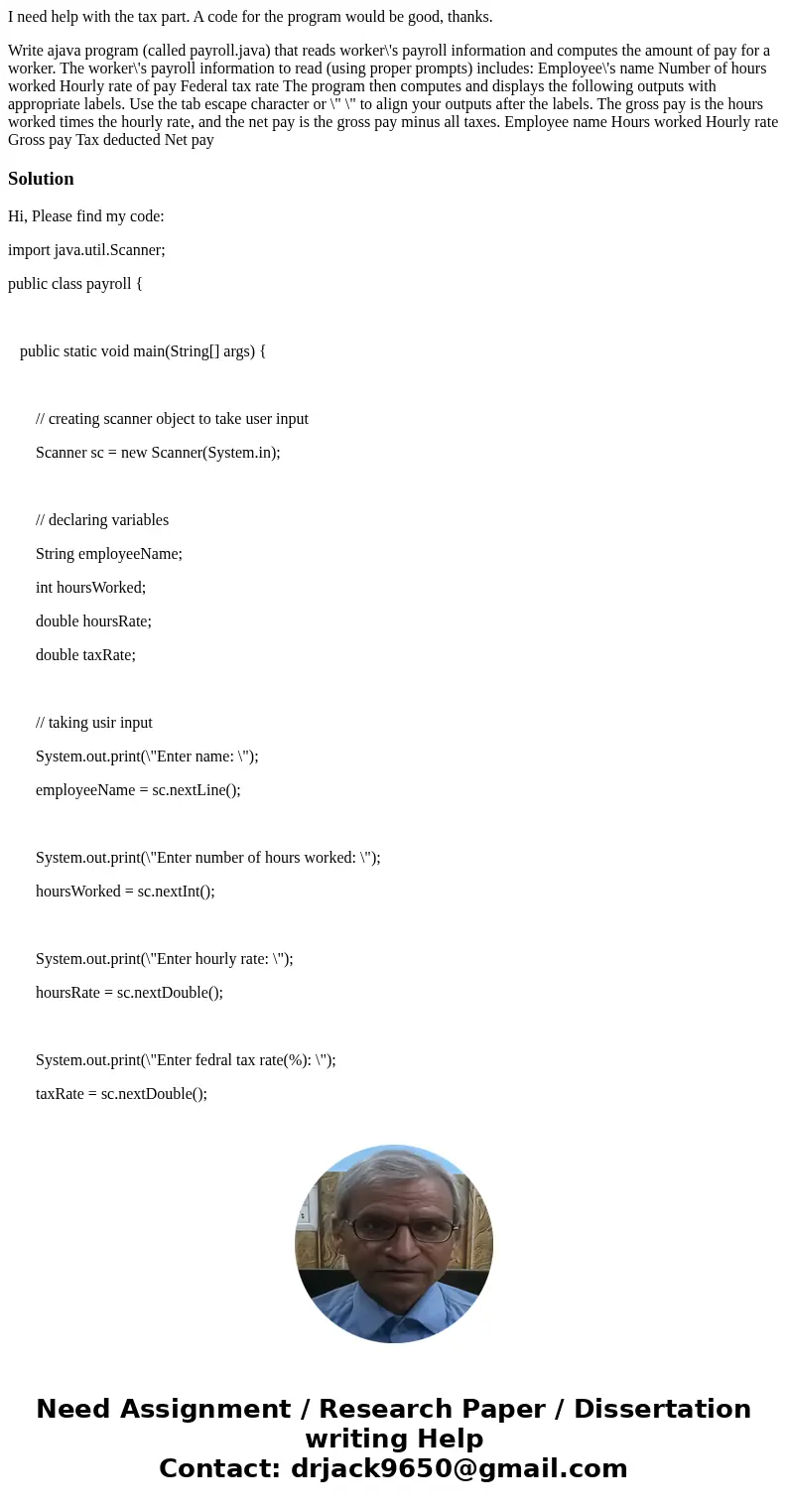 I need help with the tax part. A code for the program would be good, thanks. Write ajava program (called payroll.java) that reads worker\'s payroll information 