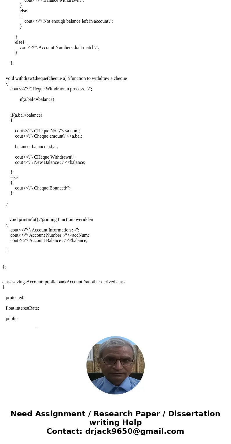 I need to create a bankAccount class, checkingAccount class, and a savingsAccount class. I understand how to create the base class for the most part, but I\'m h I need to create a bankAccount class, checkingAccount class, and a savingsAccount class. I understand how to create the base class for the most part, but I\'m h