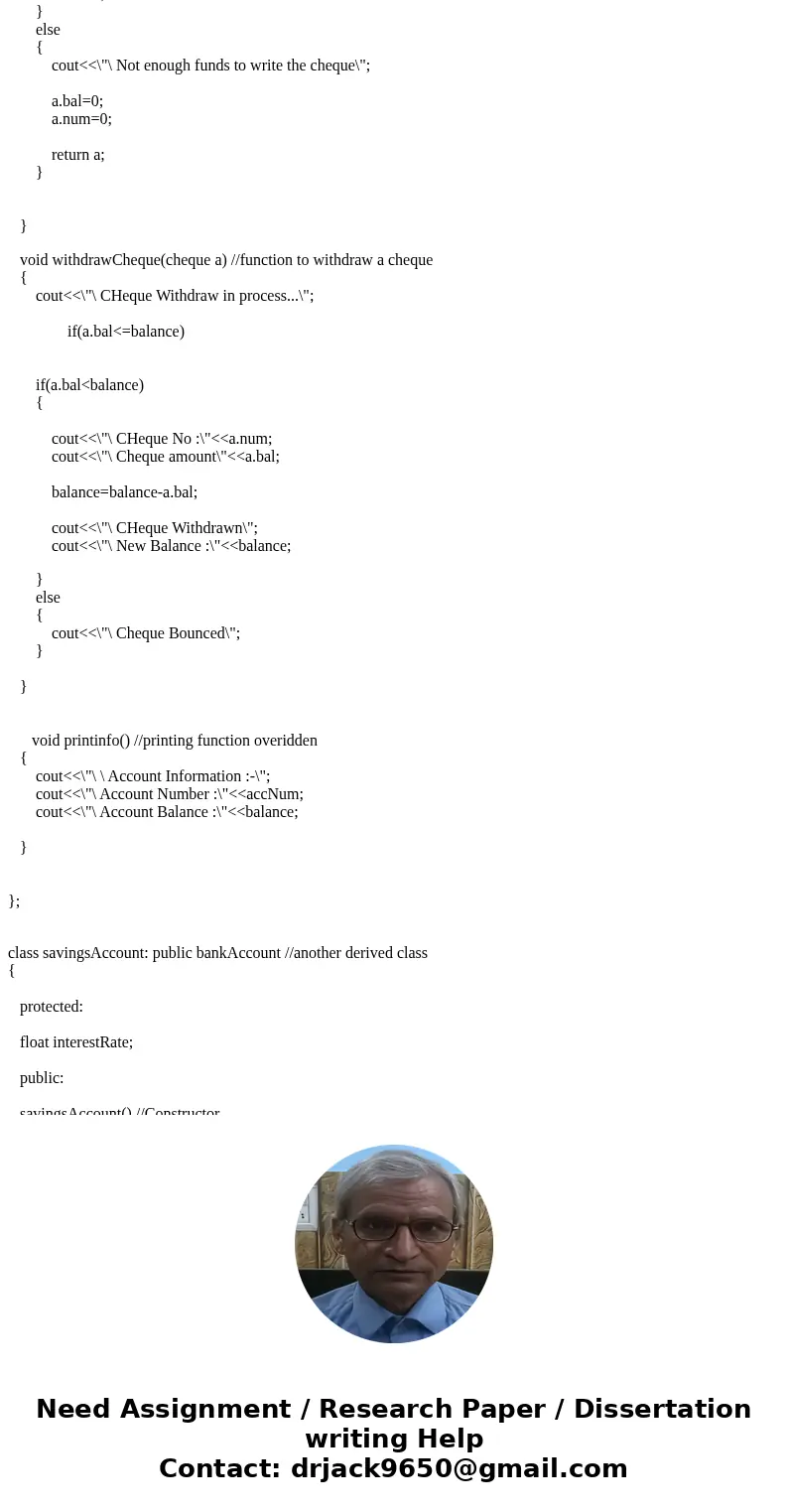 I need to create a bankAccount class, checkingAccount class, and a savingsAccount class. I understand how to create the base class for the most part, but I\'m h I need to create a bankAccount class, checkingAccount class, and a savingsAccount class. I understand how to create the base class for the most part, but I\'m h