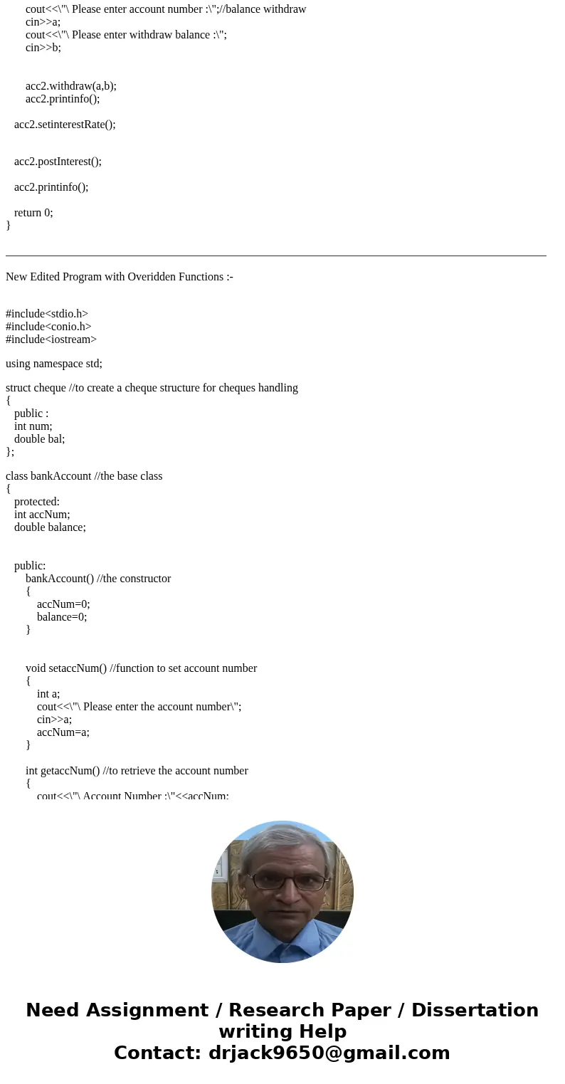 I need to create a bankAccount class, checkingAccount class, and a savingsAccount class. I understand how to create the base class for the most part, but I\'m h I need to create a bankAccount class, checkingAccount class, and a savingsAccount class. I understand how to create the base class for the most part, but I\'m h