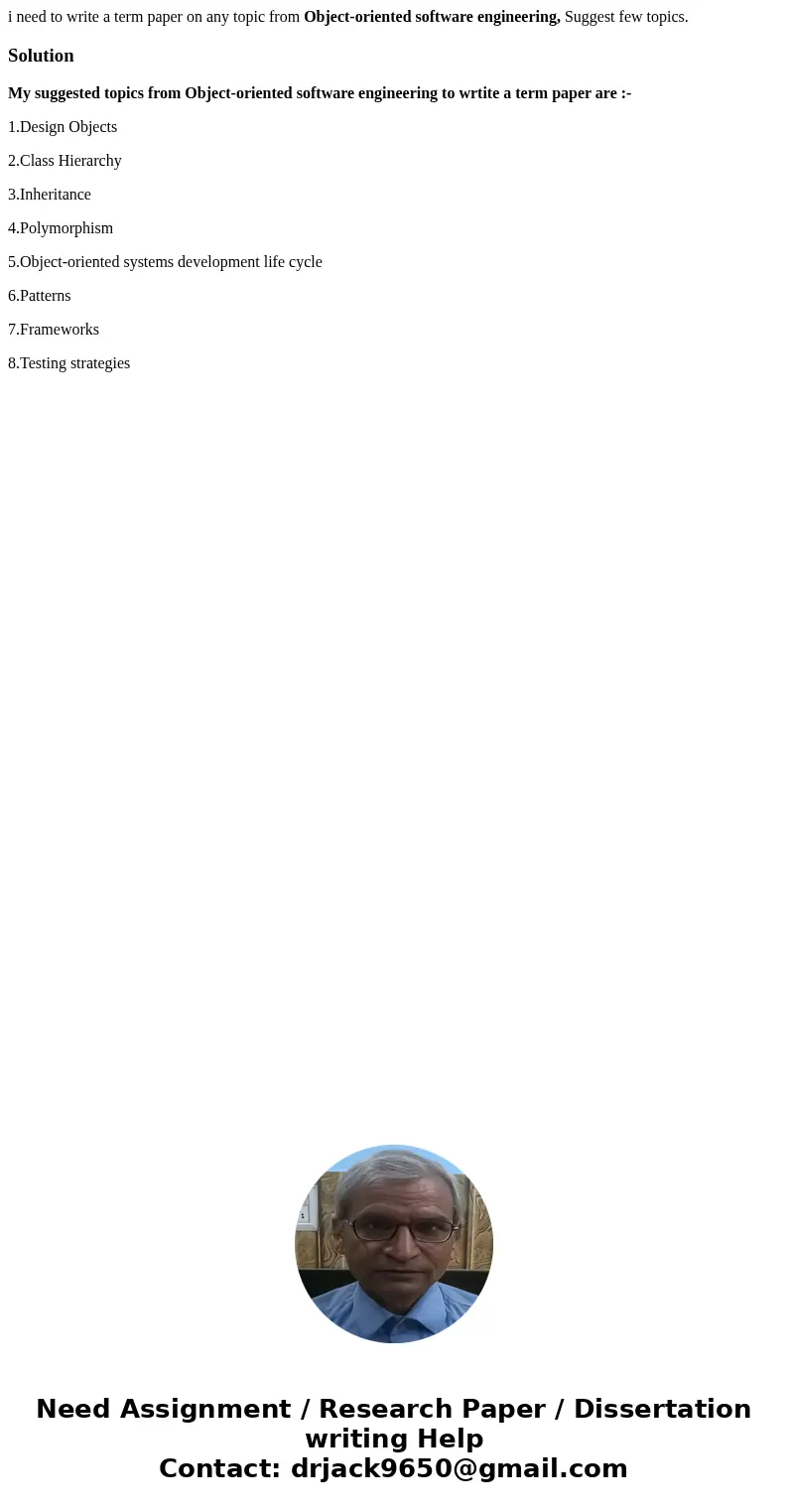 i need to write a term paper on any topic from Object-oriented software engineering, Suggest few topics.SolutionMy suggested topics from Object-oriented softwar i need to write a term paper on any topic from Object-oriented software engineering, Suggest few topics.SolutionMy suggested topics from Object-oriented softwar