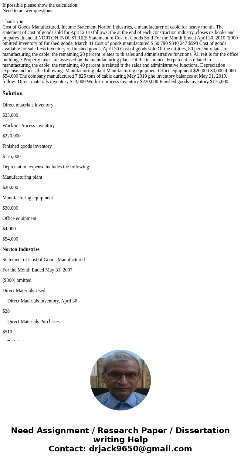 If possible please show the calculation. Need to answer questions. Thank you Cost of Goods Manufactured, Income Statement Norton Industries, a manufacturer of c