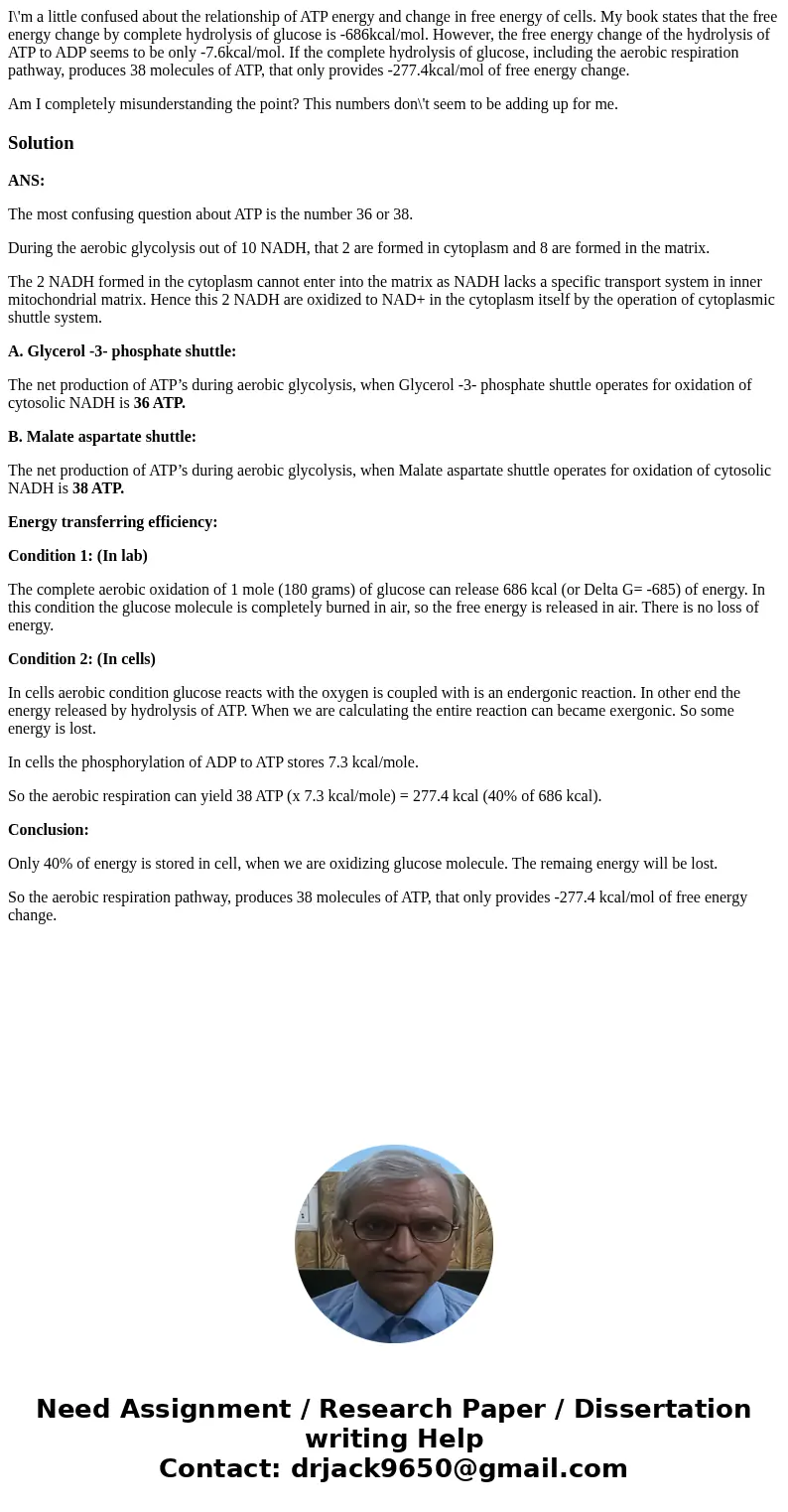 I\'m a little confused about the relationship of ATP energy and change in free energy of cells. My book states that the free energy change by complete hydrolysi I\'m a little confused about the relationship of ATP energy and change in free energy of cells. My book states that the free energy change by complete hydrolysi