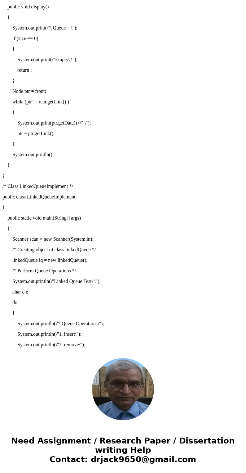 Implement a queue using a linkedlist (java)SolutionLinkedQueueImplement.java import java.util.*; class Node { protected int data; protected Node link; public No Implement a queue using a linkedlist (java)SolutionLinkedQueueImplement.java import java.util.*; class Node { protected int data; protected Node link; public No