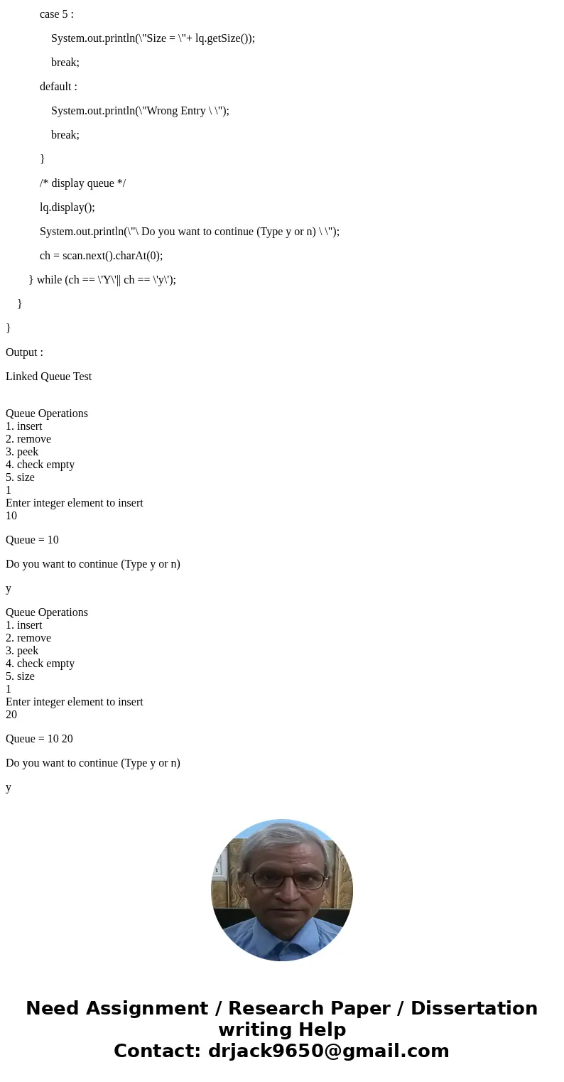 Implement a queue using a linkedlist (java)SolutionLinkedQueueImplement.java import java.util.*; class Node { protected int data; protected Node link; public No Implement a queue using a linkedlist (java)SolutionLinkedQueueImplement.java import java.util.*; class Node { protected int data; protected Node link; public No