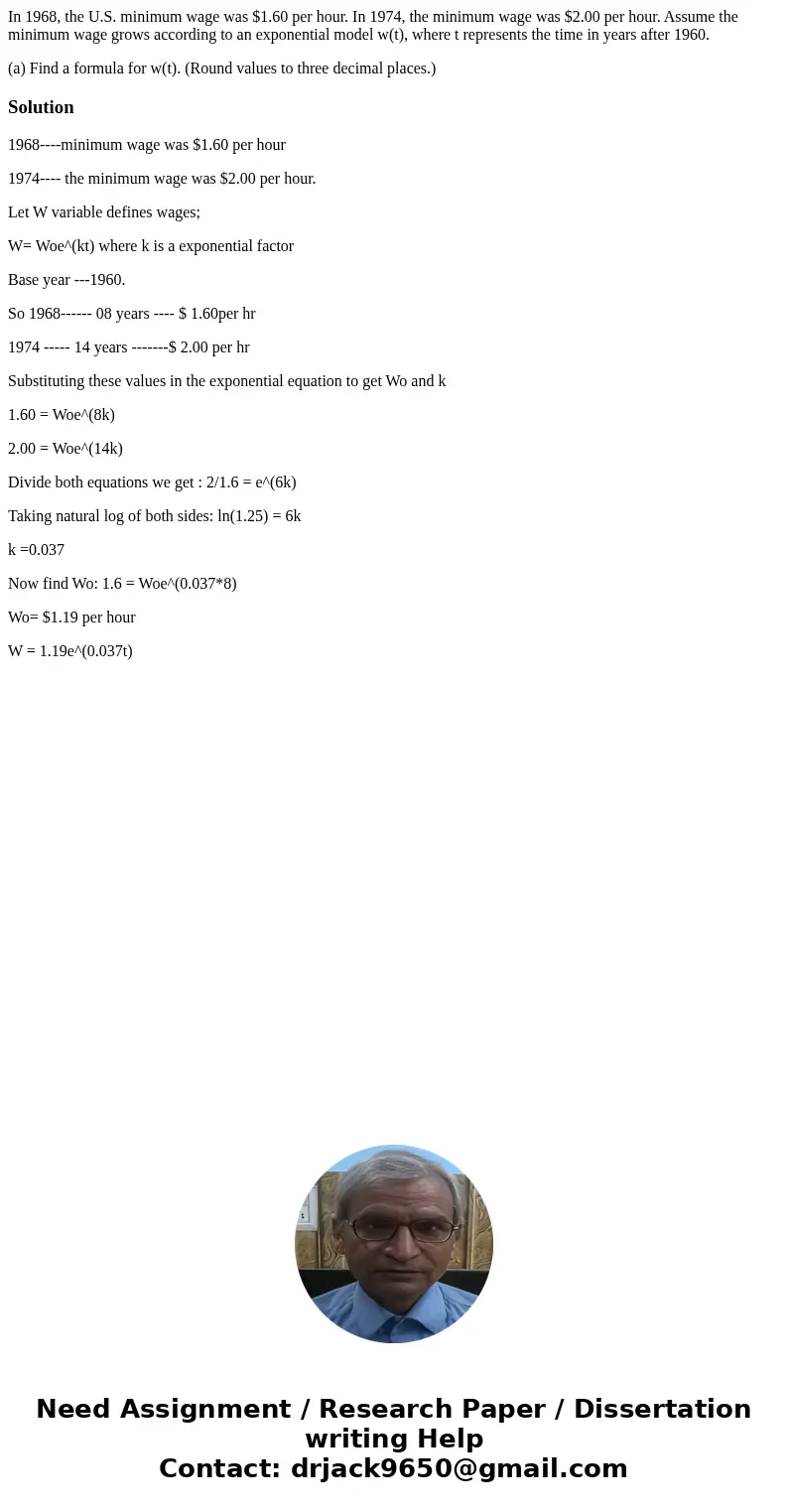 In 1968, the U.S. minimum wage was $1.60 per hour. In 1974, the minimum wage was $2.00 per hour. Assume the minimum wage grows according to an exponential model