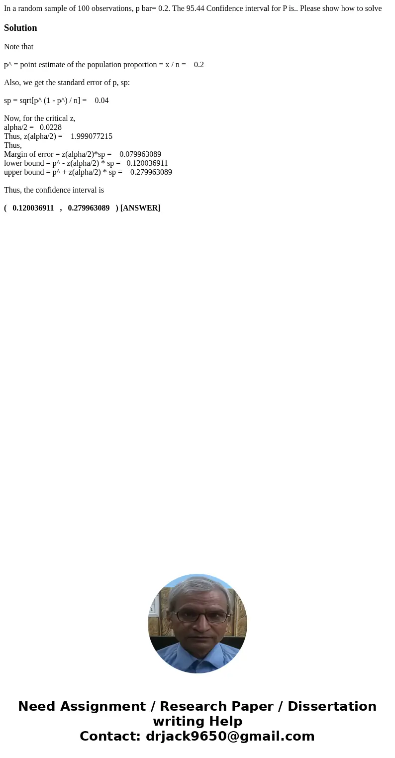In a random sample of 100 observations, p bar= 0.2. The 95.44 Confidence interval for P is.. Please show how to solveSolutionNote that p^ = point estimate of th