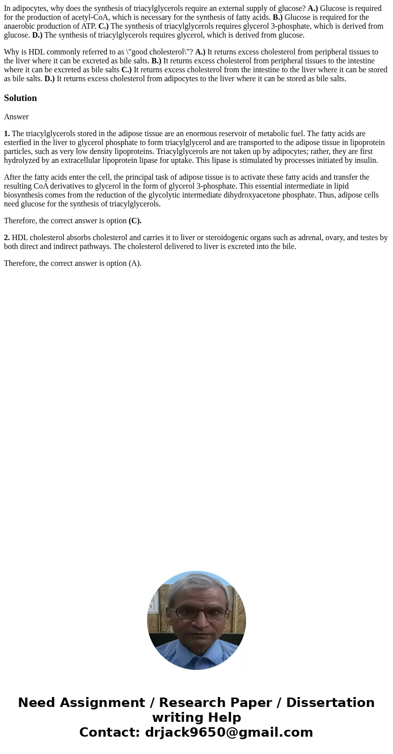 In adipocytes, why does the synthesis of triacylglycerols require an external supply of glucose? A.) Glucose is required for the production of acetyl-CoA, which In adipocytes, why does the synthesis of triacylglycerols require an external supply of glucose? A.) Glucose is required for the production of acetyl-CoA, which