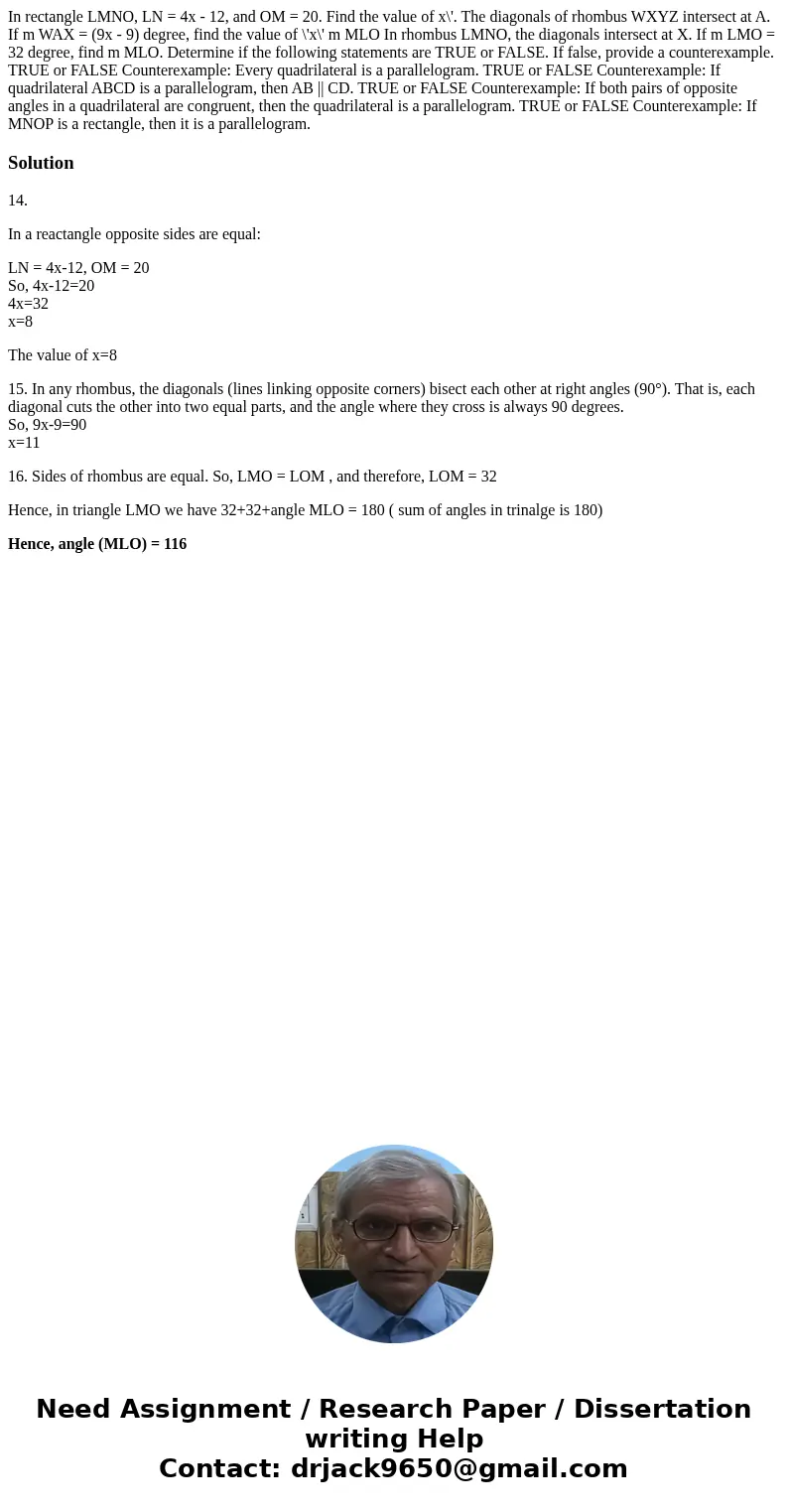  In rectangle LMNO, LN = 4x - 12, and OM = 20. Find the value of x\'. The diagonals of rhombus WXYZ intersect at A. If m WAX = (9x - 9) degree, find the value o