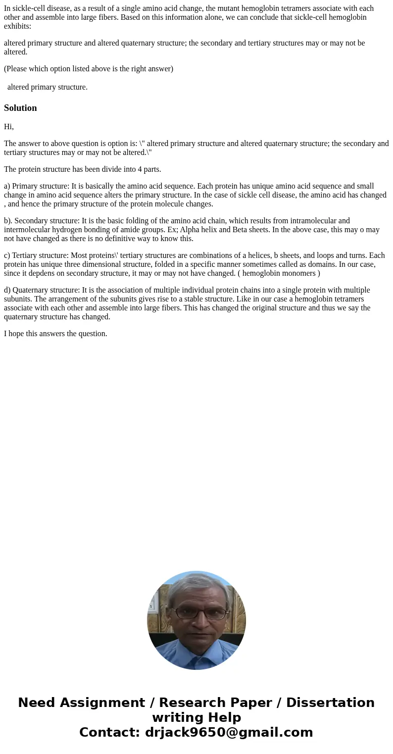 In sickle-cell disease, as a result of a single amino acid change, the mutant hemoglobin tetramers associate with each other and assemble into large fibers. Bas In sickle-cell disease, as a result of a single amino acid change, the mutant hemoglobin tetramers associate with each other and assemble into large fibers. Bas