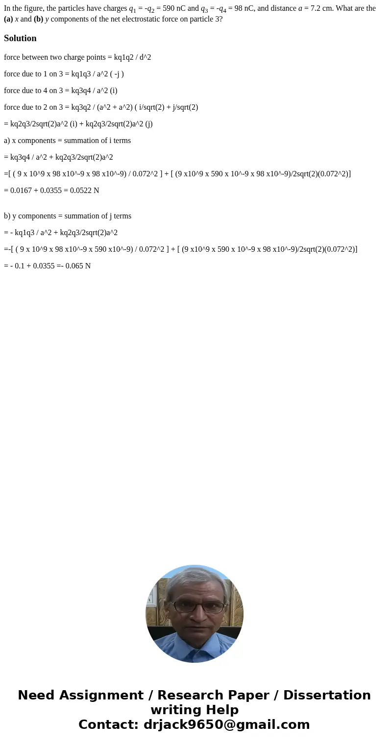 In the figure, the particles have charges q1 = -q2 = 590 nC and q3 = -q4 = 98 nC, and distance a = 7.2 cm. What are the (a) x and (b) y components of the net el In the figure, the particles have charges q1 = -q2 = 590 nC and q3 = -q4 = 98 nC, and distance a = 7.2 cm. What are the (a) x and (b) y components of the net el