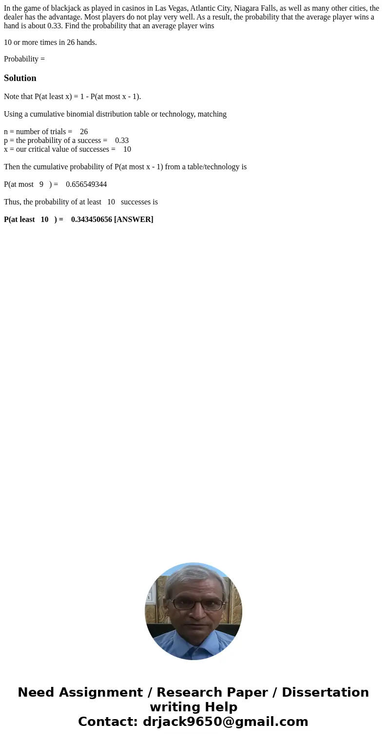 In the game of blackjack as played in casinos in Las Vegas, Atlantic City, Niagara Falls, as well as many other cities, the dealer has the advantage. Most playe In the game of blackjack as played in casinos in Las Vegas, Atlantic City, Niagara Falls, as well as many other cities, the dealer has the advantage. Most playe