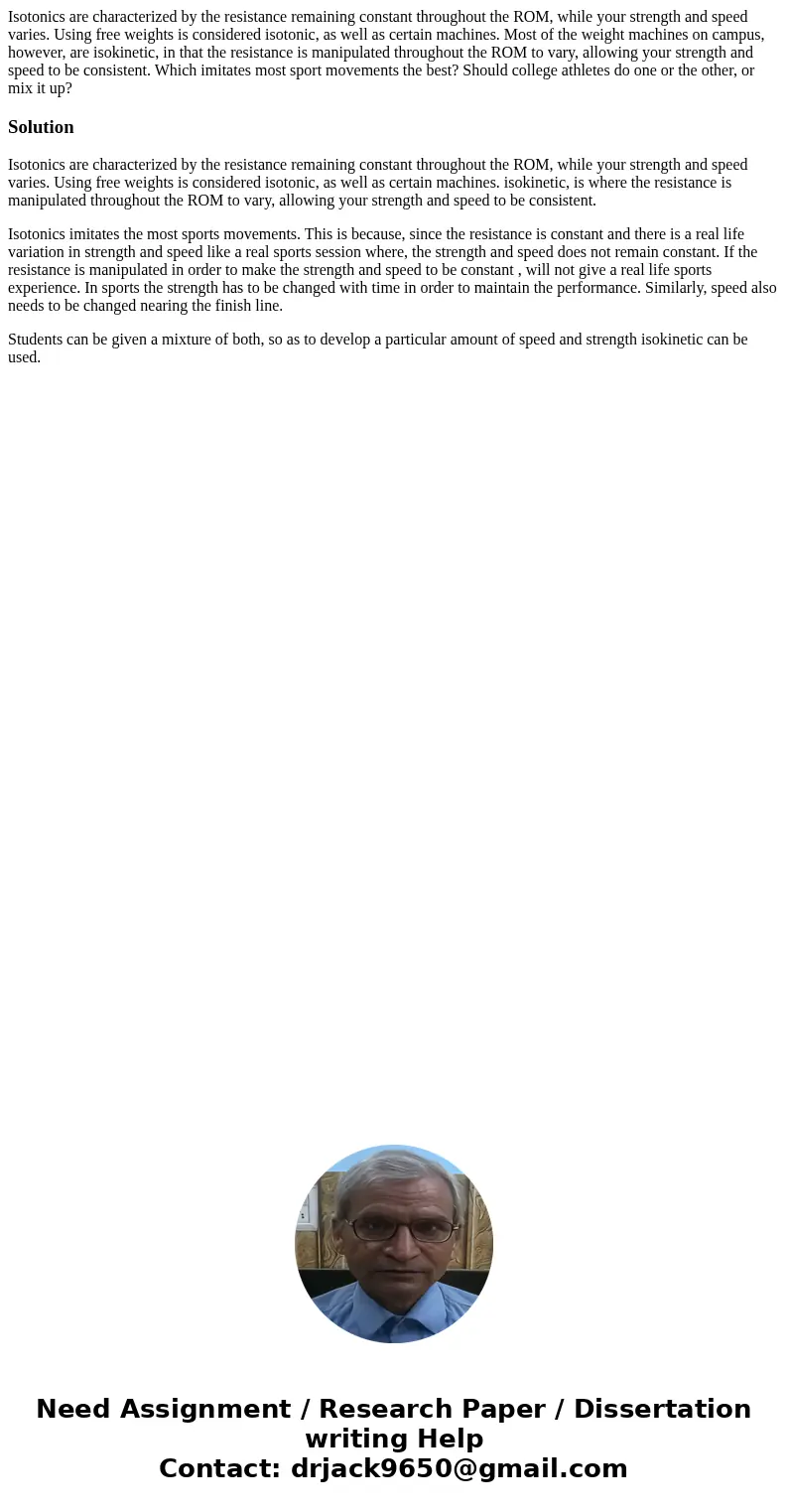Isotonics are characterized by the resistance remaining constant throughout the ROM, while your strength and speed varies. Using free weights is considered isot Isotonics are characterized by the resistance remaining constant throughout the ROM, while your strength and speed varies. Using free weights is considered isot