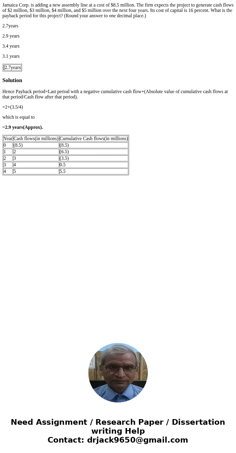 Jamaica Corp. is adding a new assembly line at a cost of $8.5 million. The firm expects the project to generate cash flows of $2 million, $3 million, $4 million