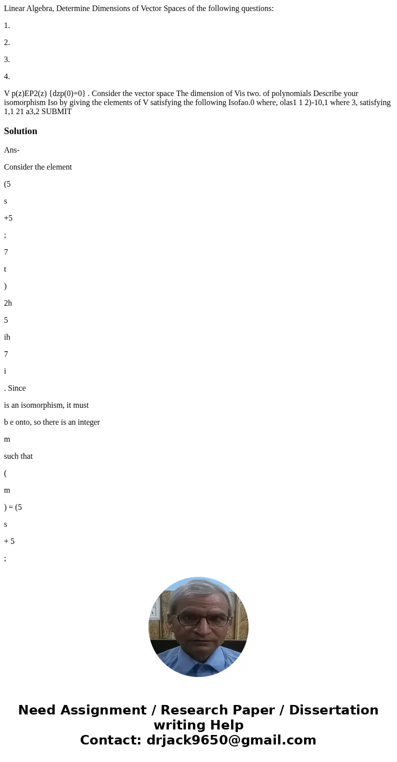 Linear Algebra, Determine Dimensions of Vector Spaces of the following questions: 1. 2. 3. 4. V p(z)EP2(z) {dzp(0)=0} . Consider the vector space The dimension 