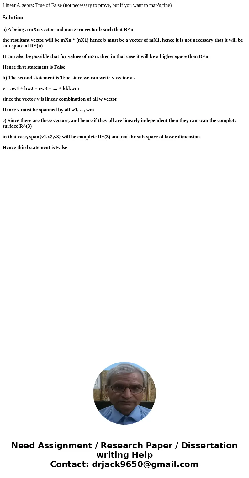 Linear Algebra: True of False (not necessary to prove, but if you want to that\'s fine)Solutiona) A being a mXn vector and non zero vector b such that R^n the r