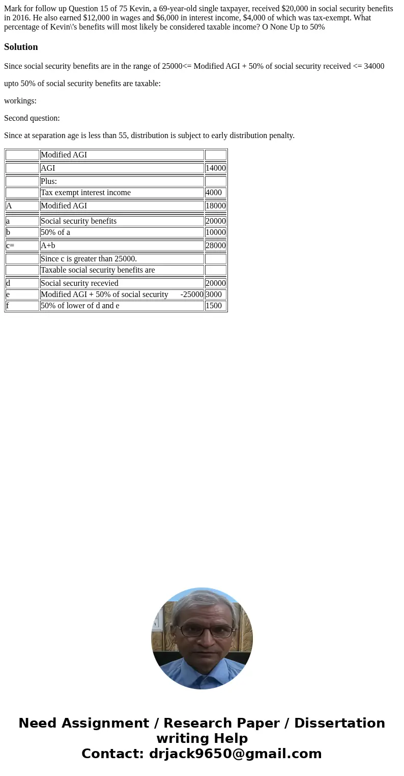  Mark for follow up Question 15 of 75 Kevin, a 69-year-old single taxpayer, received $20,000 in social security benefits in 2016. He also earned $12,000 in wage
