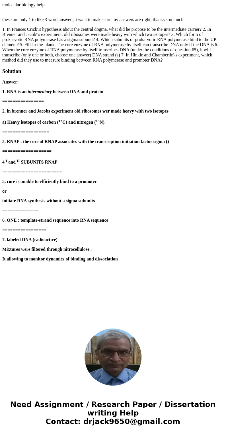 molecular biology help these are only 1 to like 3 word answers, i want to make sure my answers are right, thanks soo much 1. In Frances Crick\'s hypothesis abou