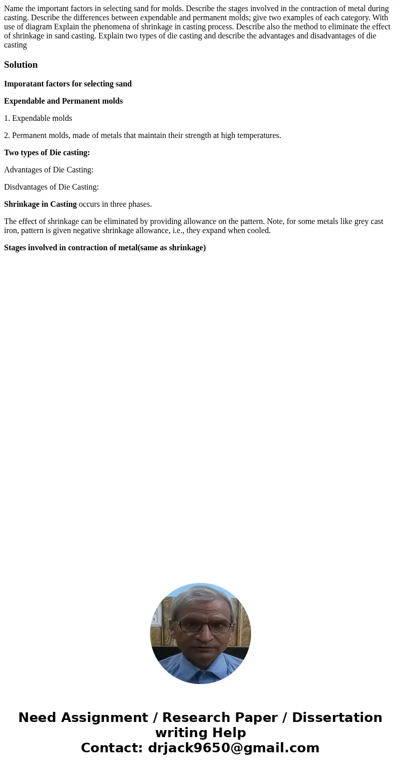  Name the important factors in selecting sand for molds. Describe the stages involved in the contraction of metal during casting. Describe the differences betwe