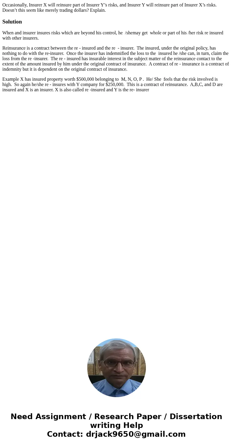 Occasionally, Insurer X will reinsure part of Insurer Y’s risks, and Insurer Y will reinsure part of Insurer X’s risks. Doesn’t this seem like merely trading do