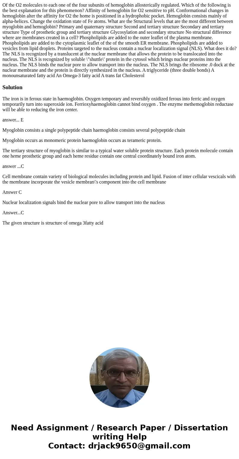  Of the O2 molecules to each one of the four subunits of hemoglobin allosterically regulated. Which of the following is the best explanation for this phenomenon