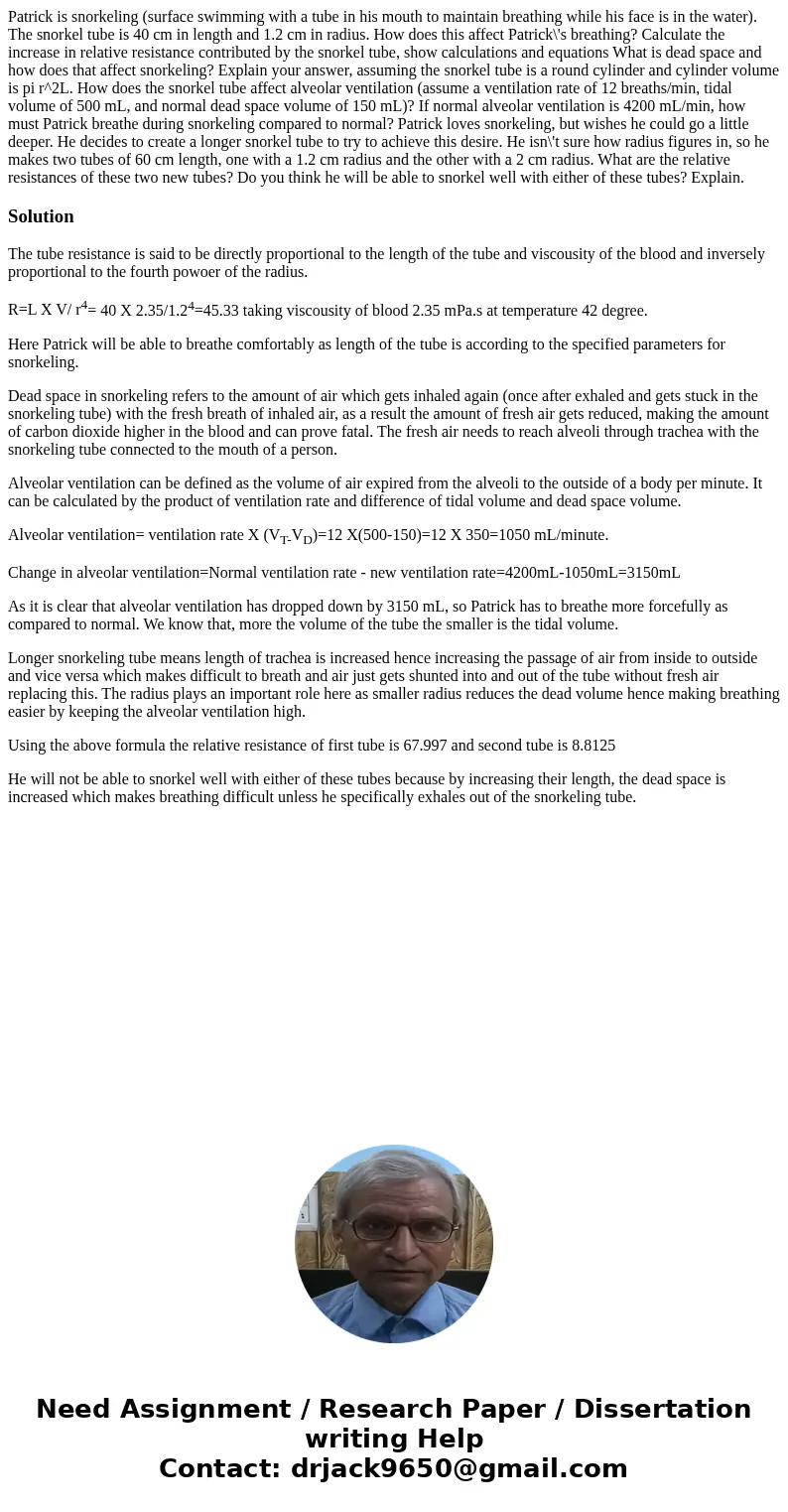  Patrick is snorkeling (surface swimming with a tube in his mouth to maintain breathing while his face is in the water). The snorkel tube is 40 cm in length and