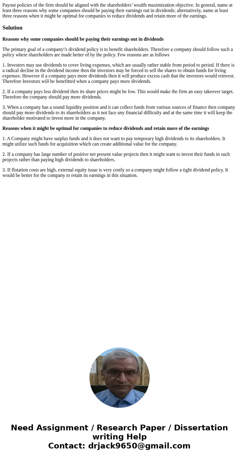 Payout policies of the firm should be aligned with the shareholders’ wealth maximization objective. In general, name at least three reasons why some companies s