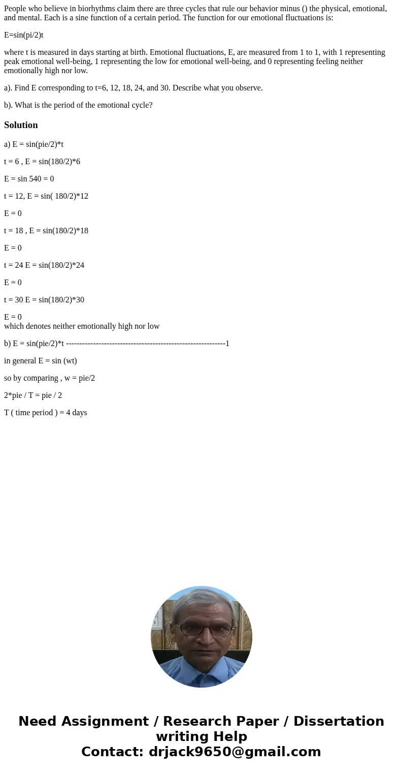 People who believe in biorhythms claim there are three cycles that rule our behavior minus () the physical, emotional, and mental. Each is a sine function of a 