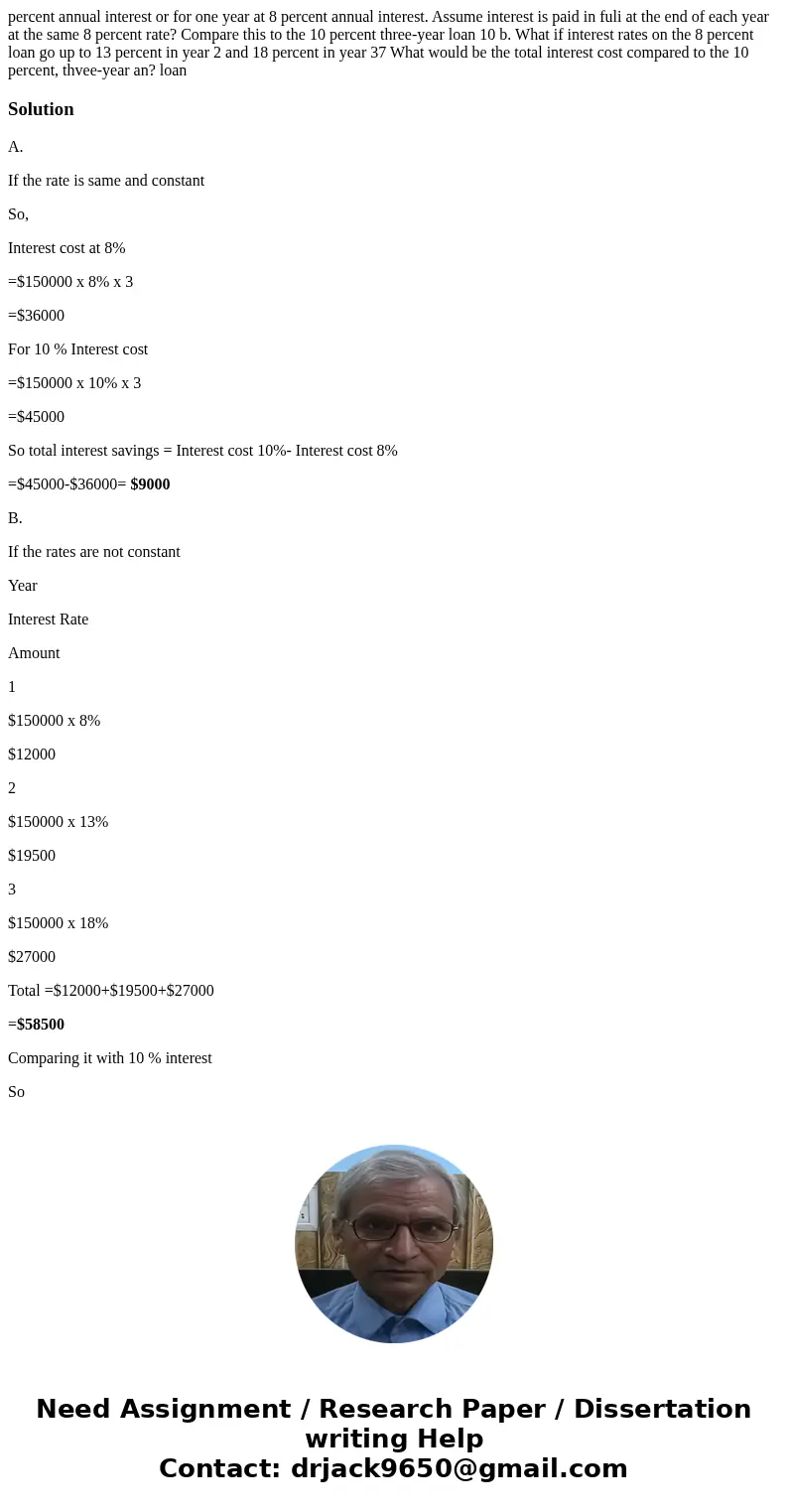  percent annual interest or for one year at 8 percent annual interest. Assume interest is paid in fuli at the end of each year at the same 8 percent rate? Compa