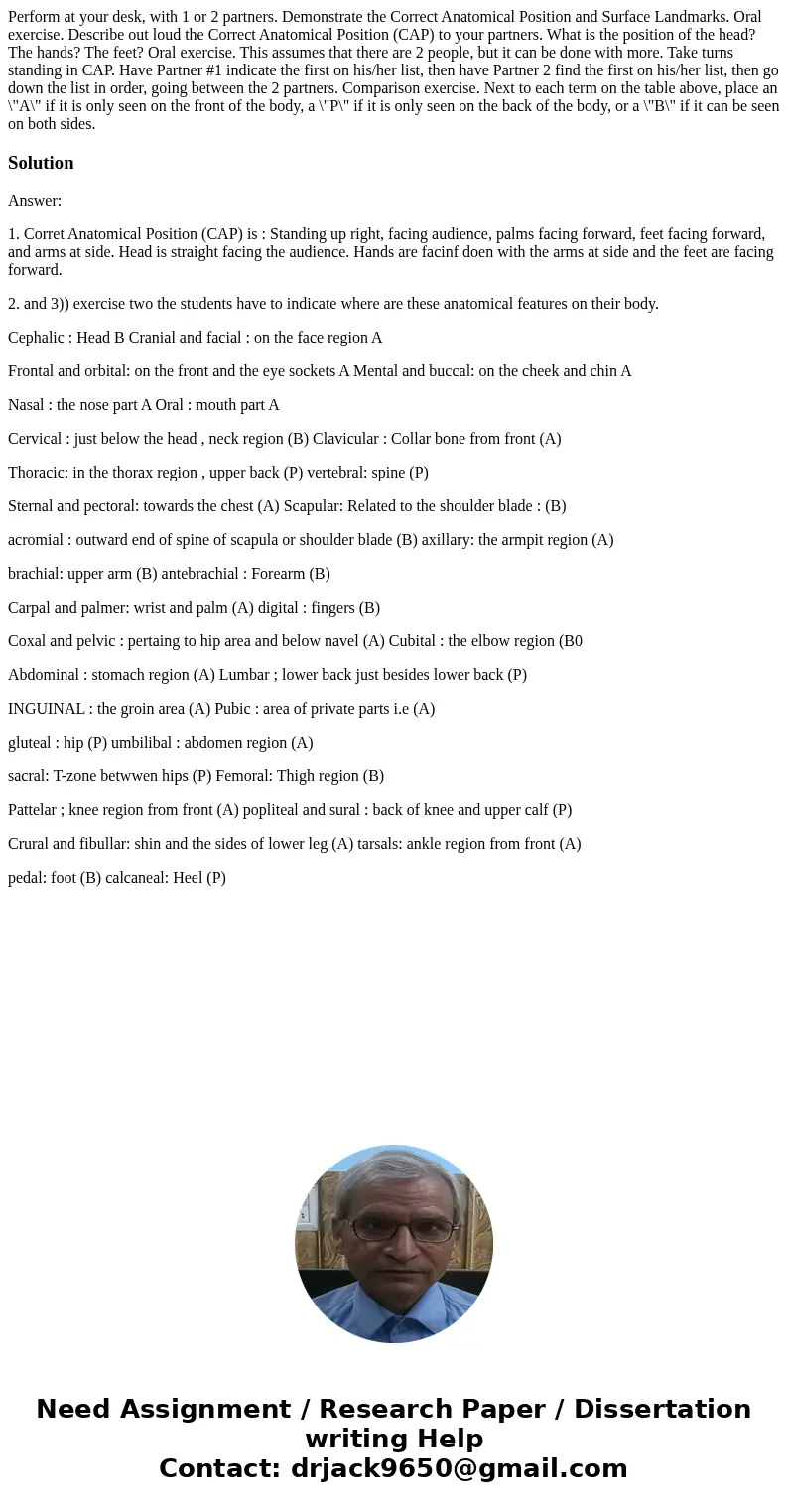 Perform at your desk, with 1 or 2 partners. Demonstrate the Correct Anatomical Position and Surface Landmarks. Oral exercise. Describe out loud the Correct Ana  Perform at your desk, with 1 or 2 partners. Demonstrate the Correct Anatomical Position and Surface Landmarks. Oral exercise. Describe out loud the Correct Ana