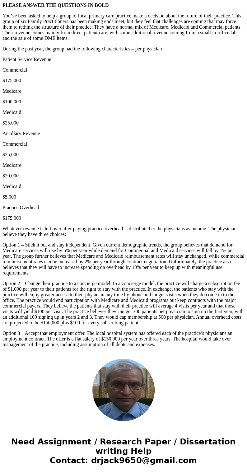 PLEASE ANSWER THE QUESTIONS IN BOLD You’ve been asked to help a group of local primary care practice make a decision about the future of their practice. This gr