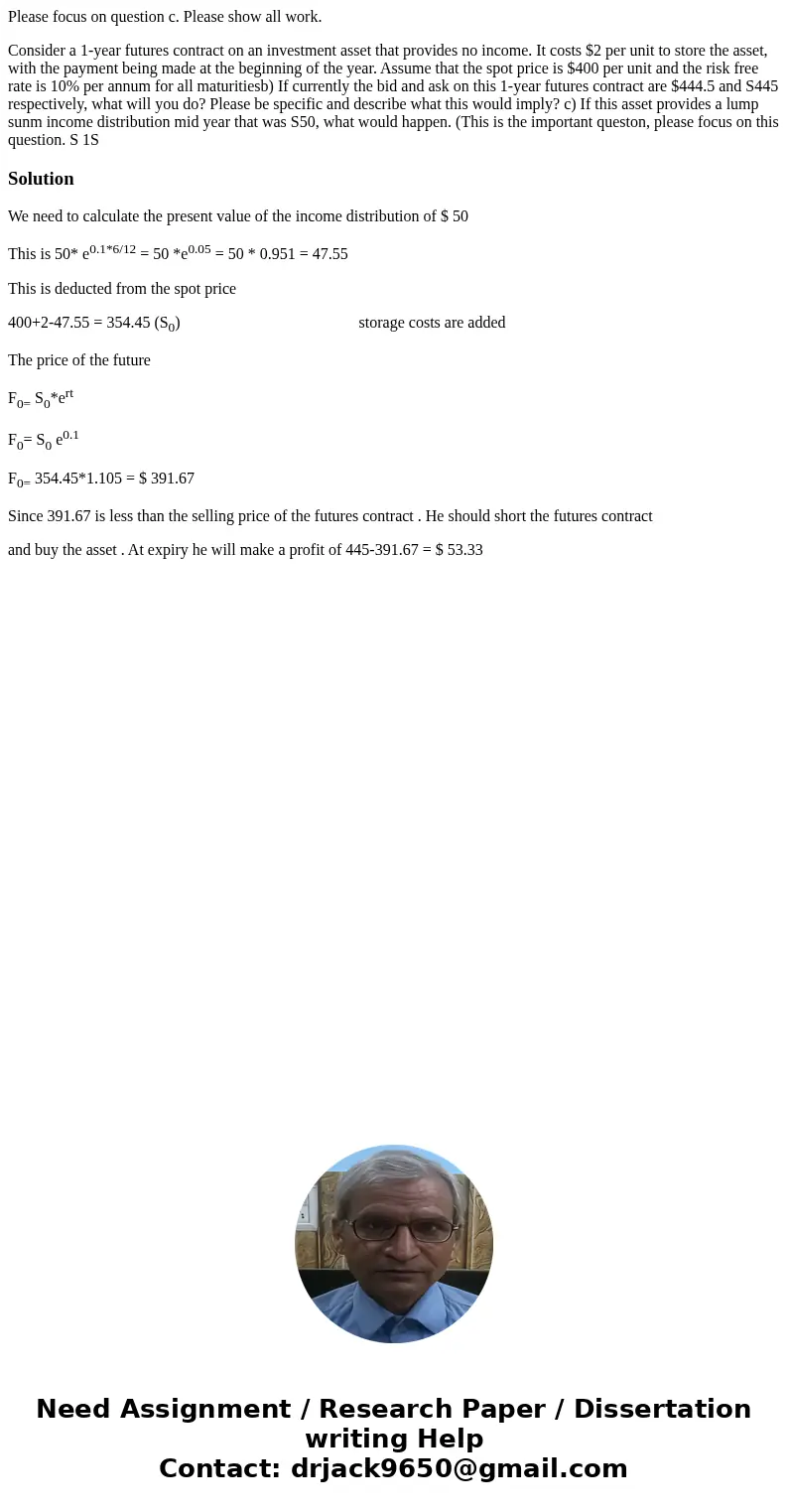 Please focus on question c. Please show all work. Consider a 1-year futures contract on an investment asset that provides no income. It costs $2 per unit to sto