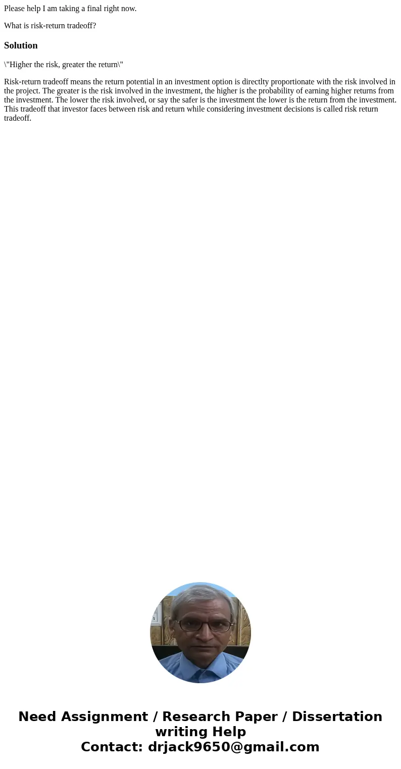 Please help I am taking a final right now. What is risk-return tradeoff?Solution\