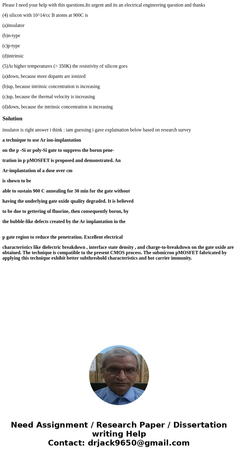 Please I need your help with this questions.Its urgent and its an electrical engineering question and thanks (4) silicon with 10^14/cc B atoms at 900C is (a)ins