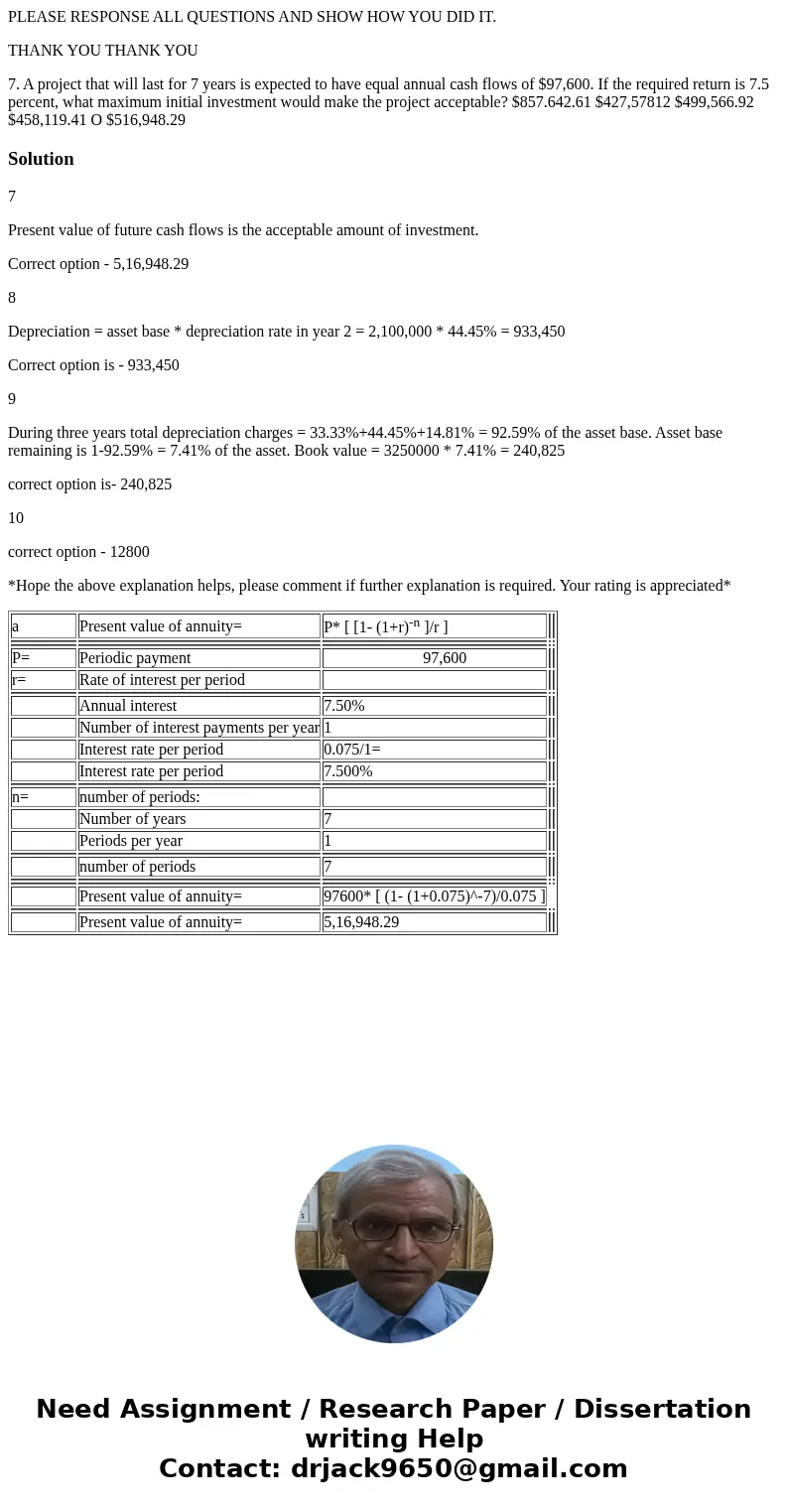 PLEASE RESPONSE ALL QUESTIONS AND SHOW HOW YOU DID IT. THANK YOU THANK YOU 7. A project that will last for 7 years is expected to have equal annual cash flows o