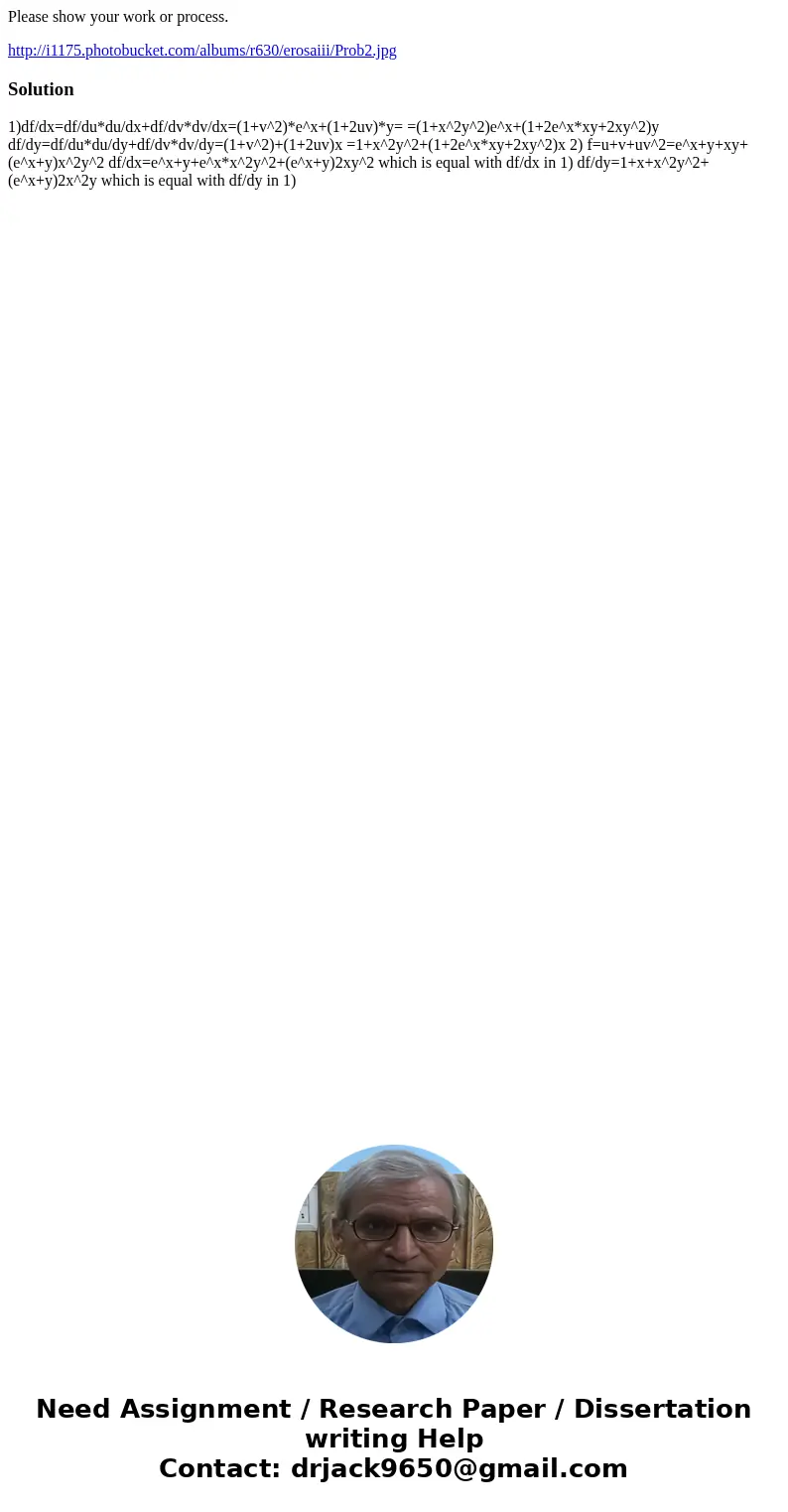 Please show your work or process. http://i1175.photobucket.com/albums/r630/erosaiii/Prob2.jpgSolution 1)df/dx=df/du*du/dx+df/dv*dv/dx=(1+v^2)*e^x+(1+2uv)*y= =(1