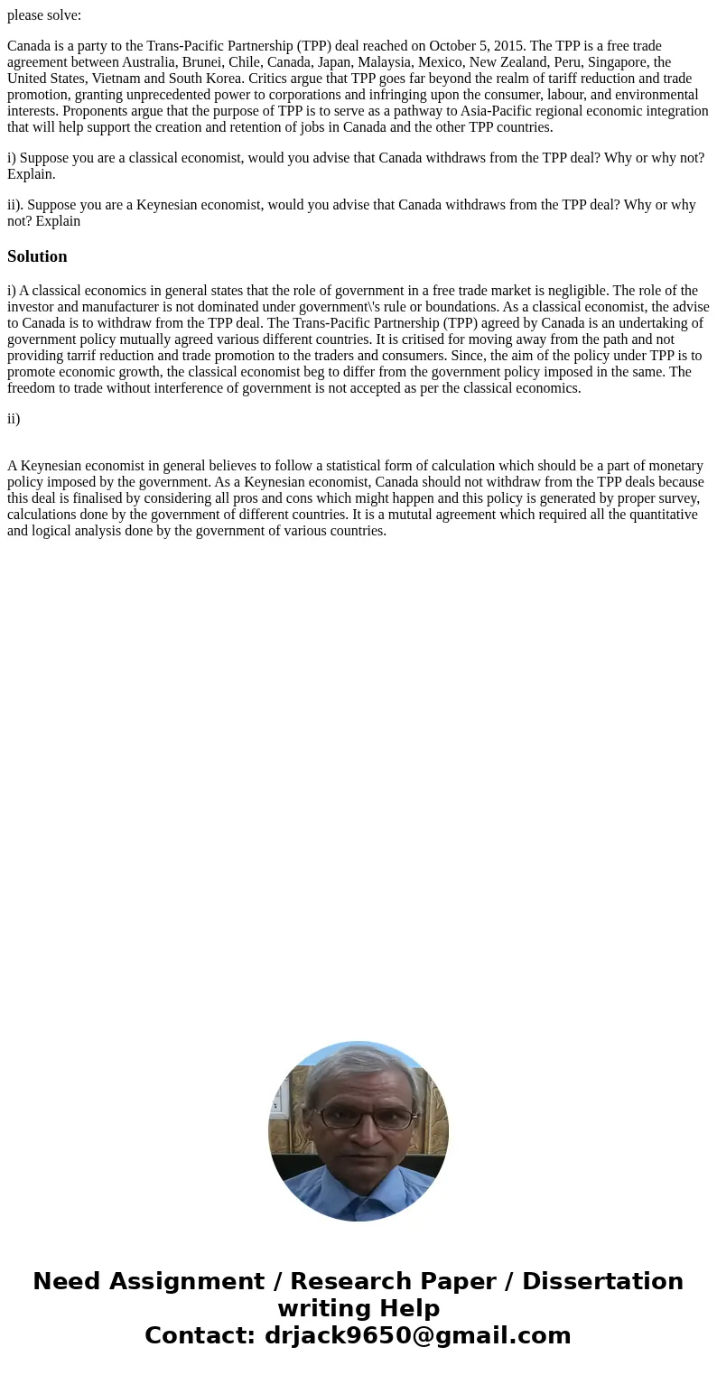 please solve: Canada is a party to the Trans-Pacific Partnership (TPP) deal reached on October 5, 2015. The TPP is a free trade agreement between Australia, Bru