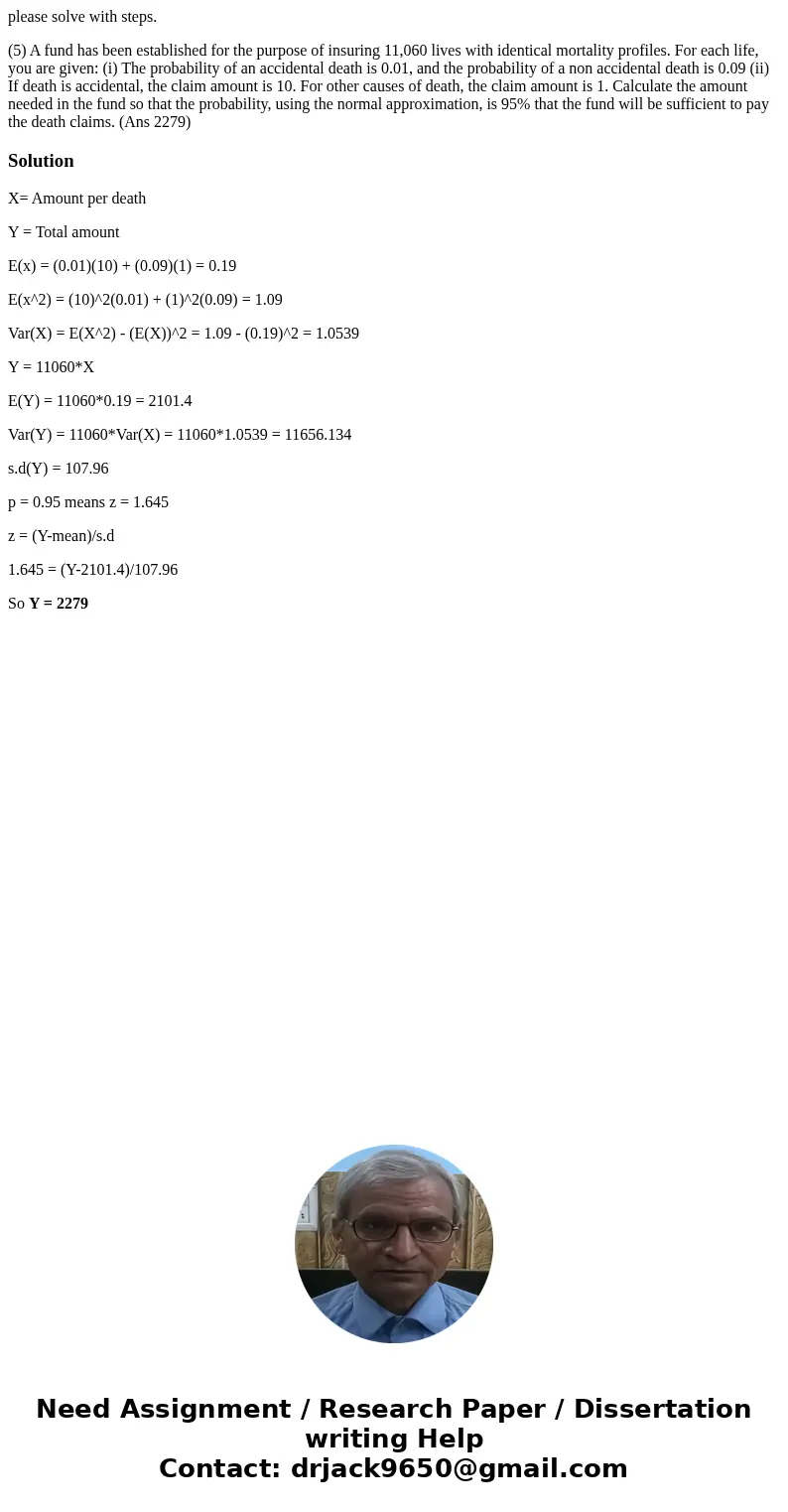 please solve with steps. (5) A fund has been established for the purpose of insuring 11,060 lives with identical mortality profiles. For each life, you are give please solve with steps. (5) A fund has been established for the purpose of insuring 11,060 lives with identical mortality profiles. For each life, you are give