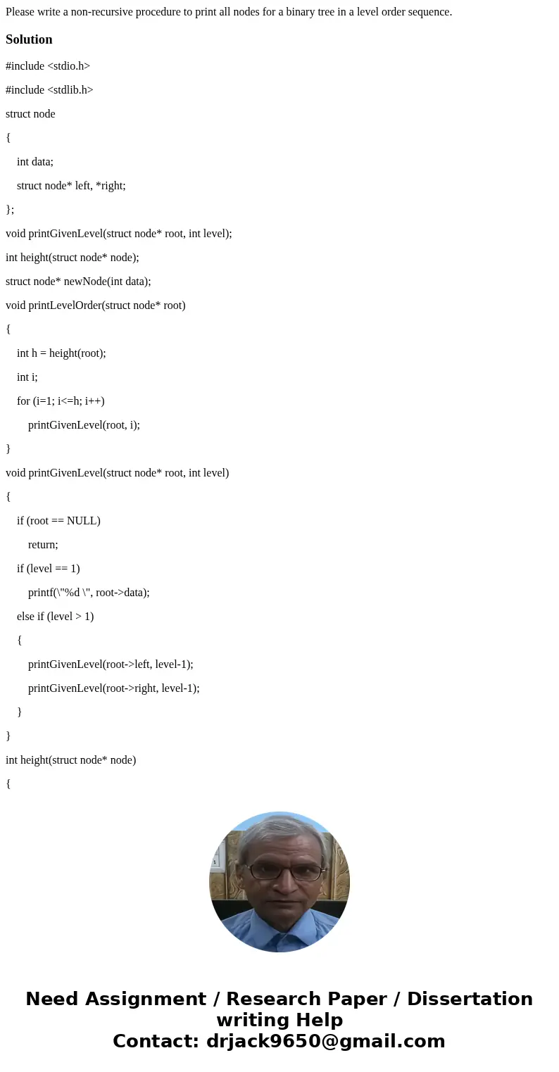 Please write a non-recursive procedure to print all nodes for a binary tree in a level order sequence.Solution#include <stdio.h> #include <stdlib.h>