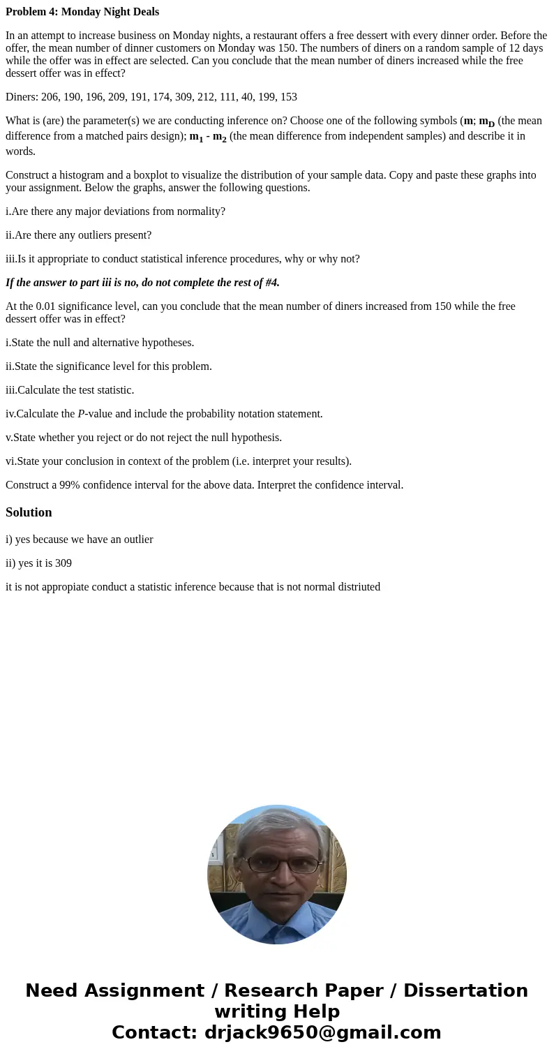 Problem 4: Monday Night Deals In an attempt to increase business on Monday nights, a restaurant offers a free dessert with every dinner order. Before the offer,