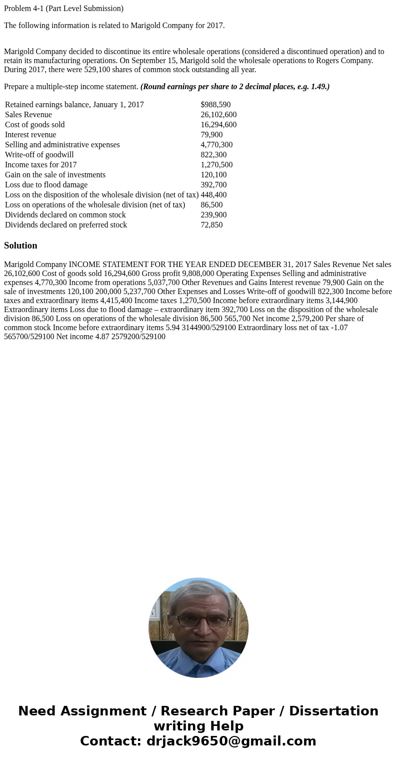 Problem 4-1 (Part Level Submission) The following information is related to Marigold Company for 2017. Marigold Company decided to discontinue its entire wholes