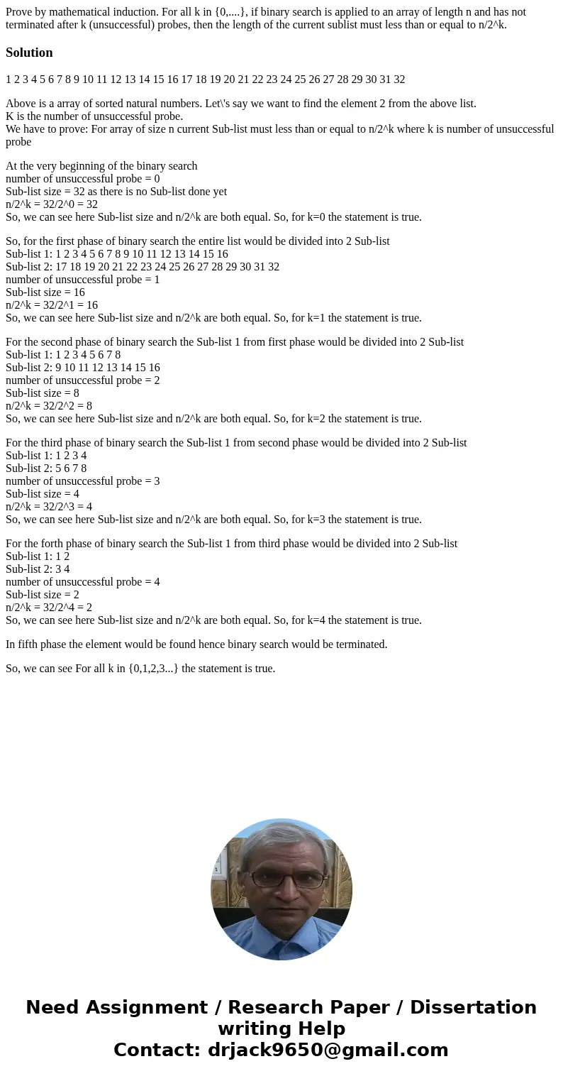Prove by mathematical induction. For all k in {0,....}, if binary search is applied to an array of length n and has not terminated after k (unsuccessful) probes