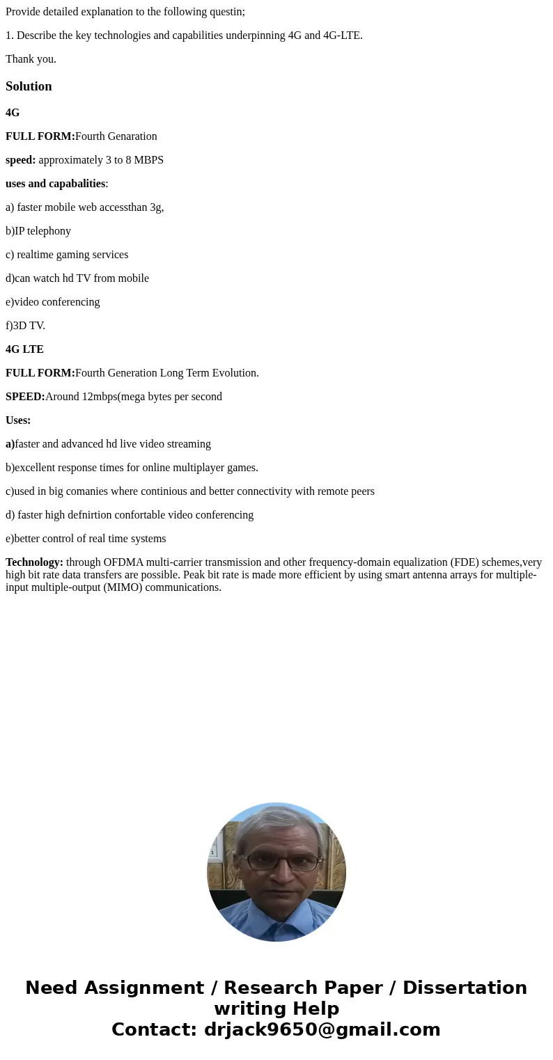 Provide detailed explanation to the following questin; 1. Describe the key technologies and capabilities underpinning 4G and 4G-LTE. Thank you.Solution4G FULL F
