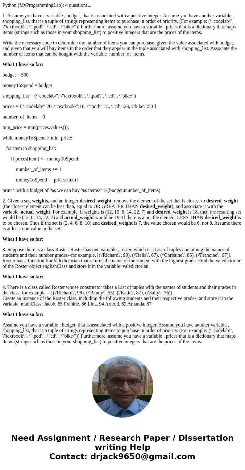 Python (MyProgrammingLab): 4 questions... 1. Assume you have a variable , budget, that is associated with a positive integer. Assume you have another variable ,