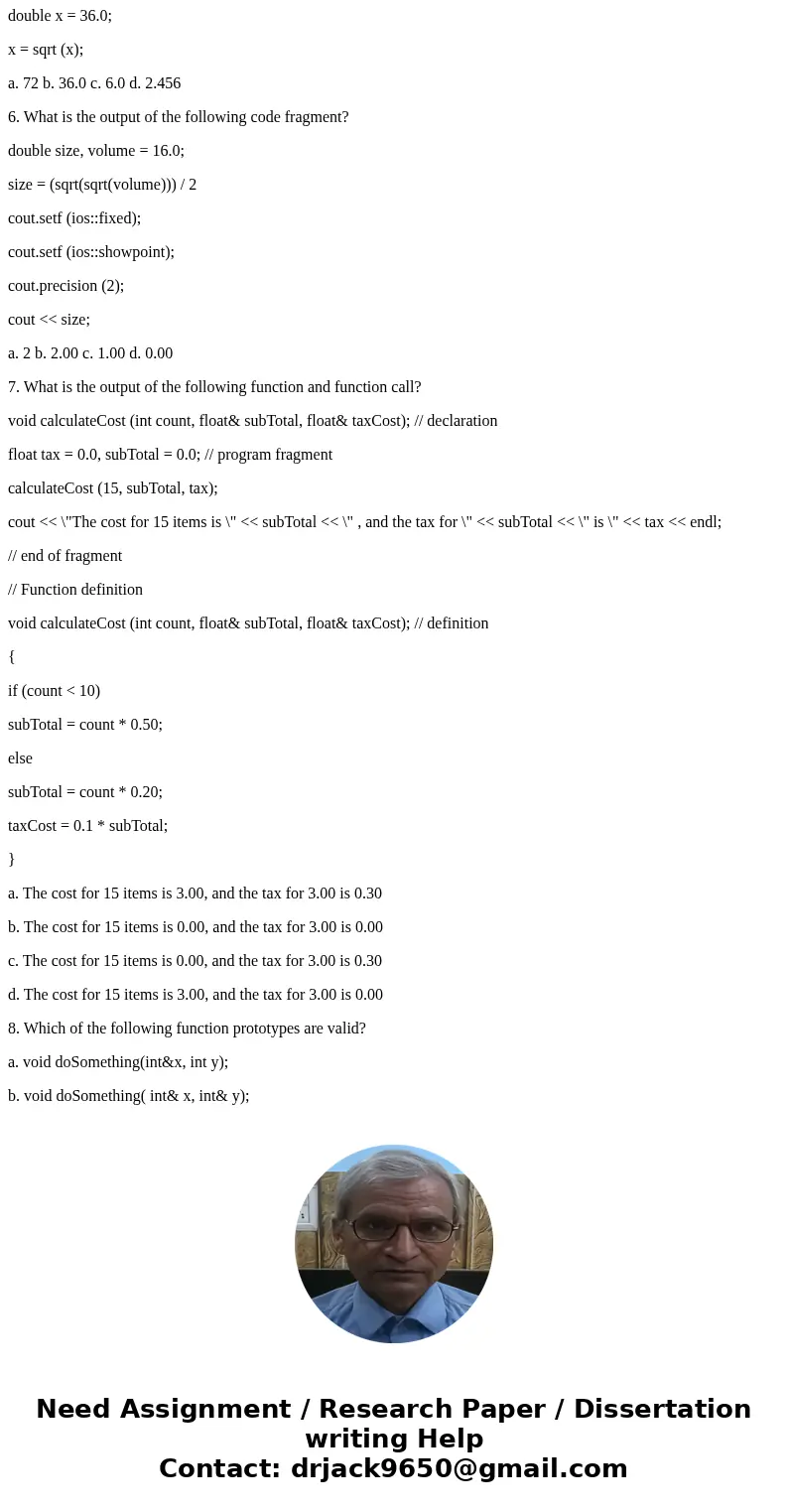 Q and A 1. What is the value of x after the following statements? int x,y,z; y = 10; z = 3; x = (y * (z + 3)); a. 60 b. 30 c. 36 d. none of these 2. Which of th